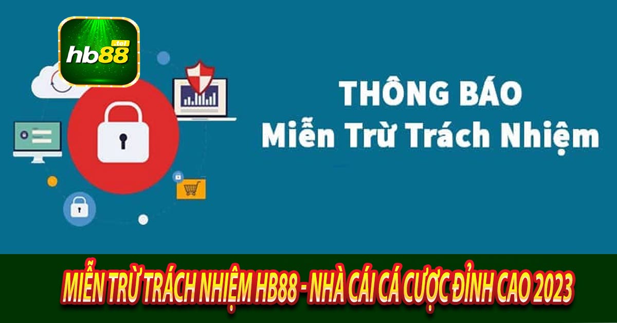 Quy định luật miễn trừ trách nhiệm của nhà cái Hb88