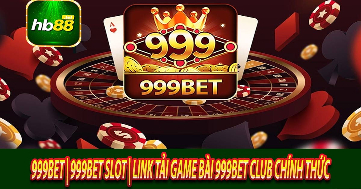 Thông tin tổng quát nhất về nhà cái 999bet