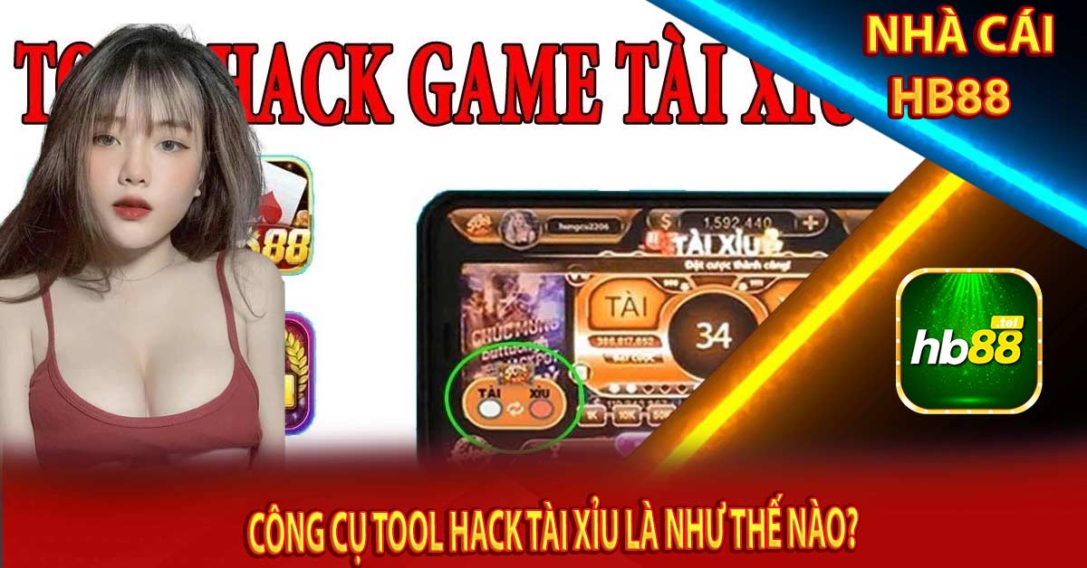 Công cụ Tool hack tài xỉu là như thế nào?