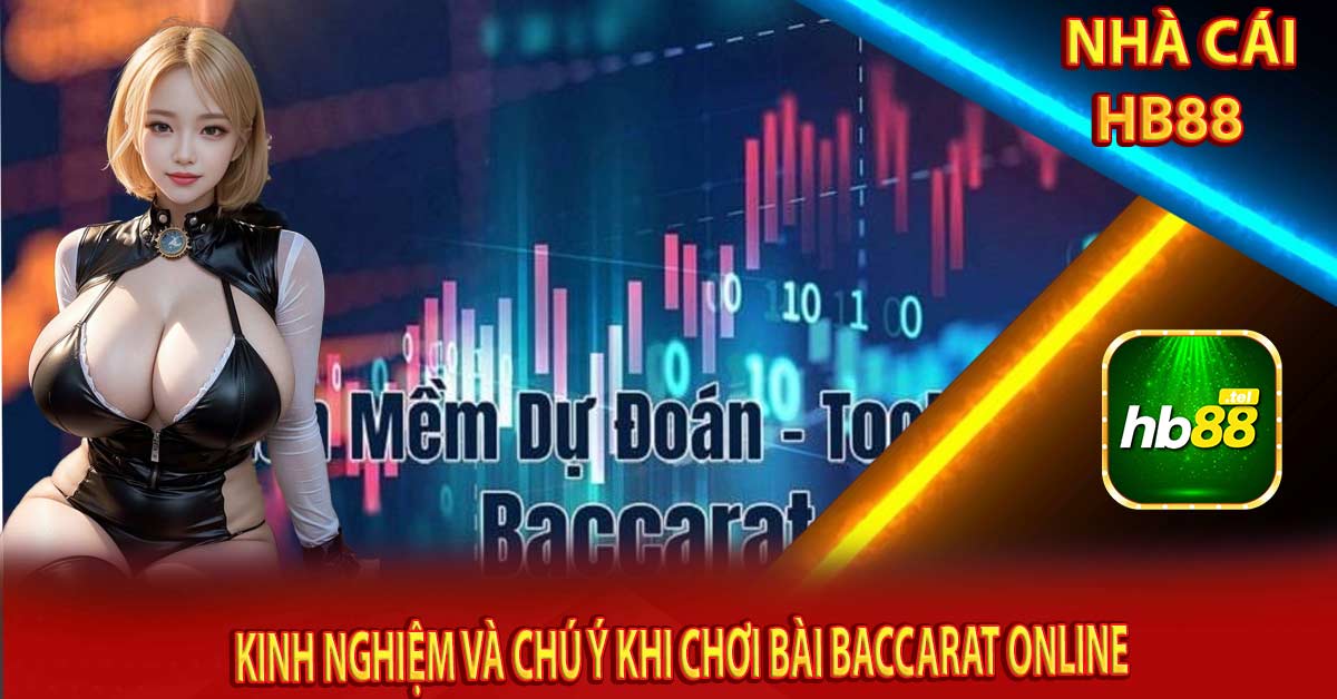 Kinh nghiệm và chú ý khi chơi bài Baccarat online