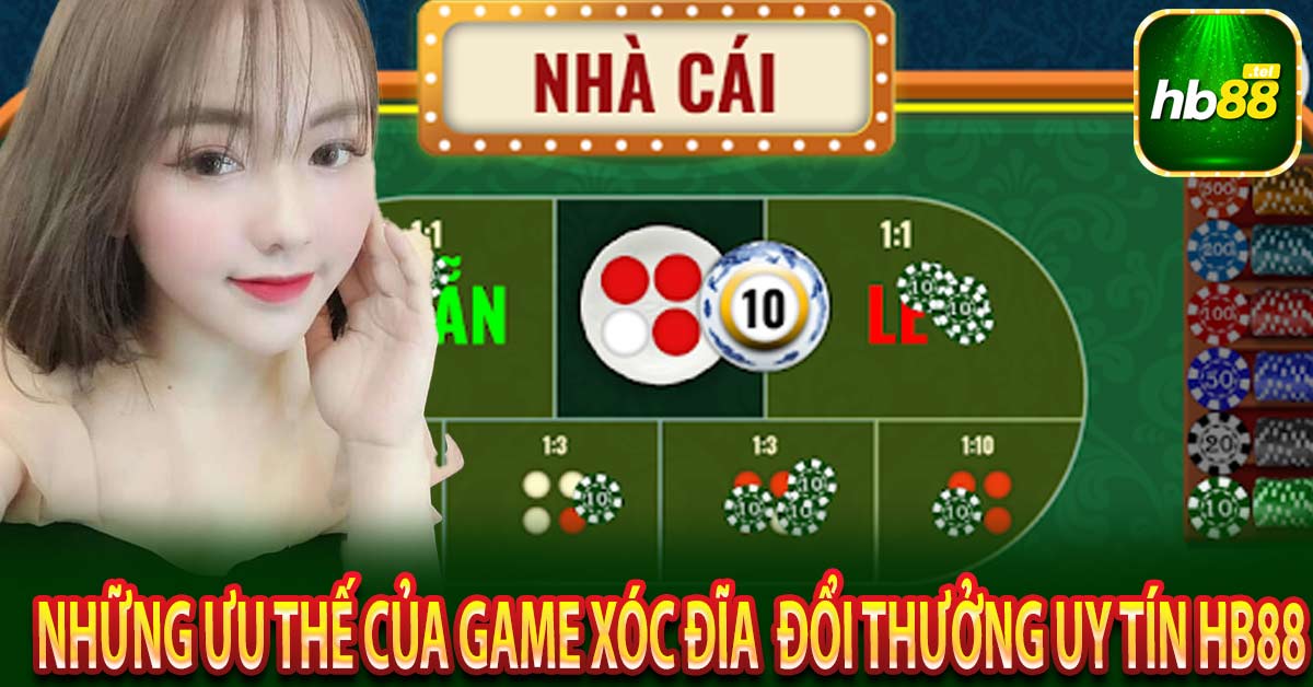 Những ưu thế của Game Xóc đĩa  đổi thưởng uy tín Hb88