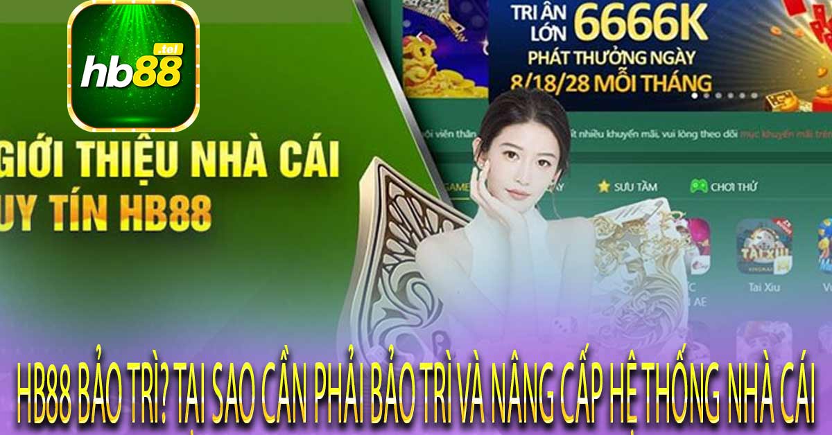 Tại sao nhà cái Hb88 bảo trì