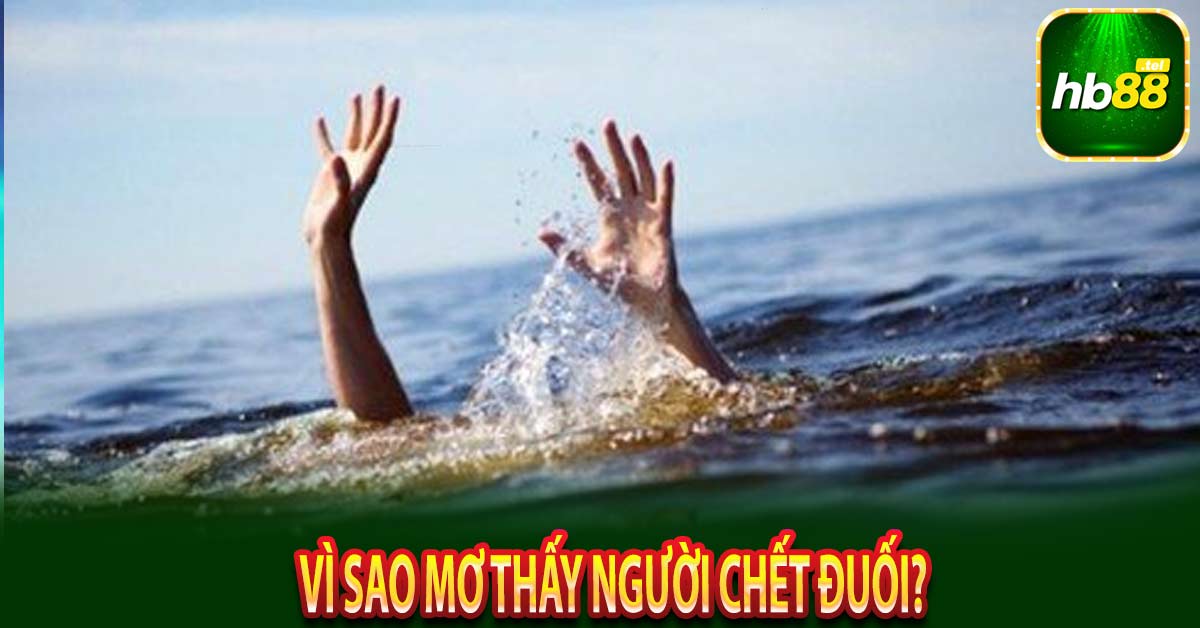 Vì sao mơ thấy người chết đuối?